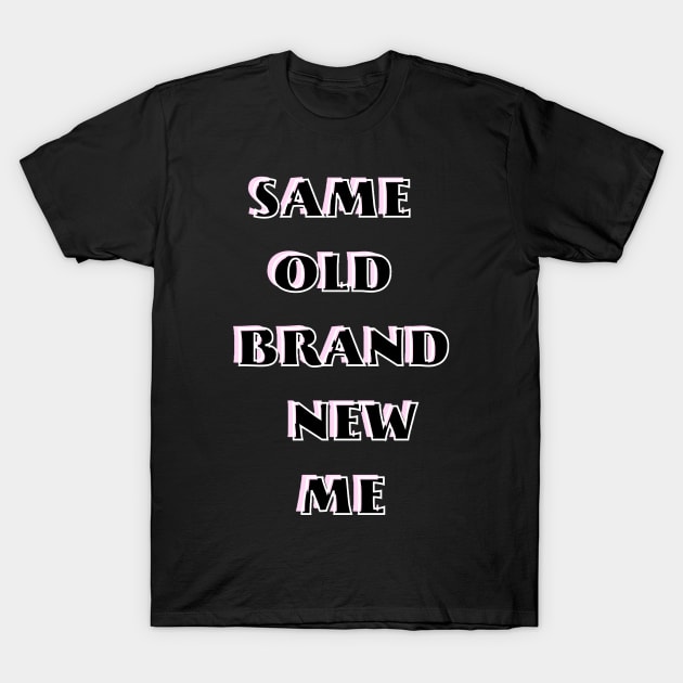 Same old brand new me T-Shirt by SkyisBright